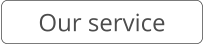 Our service